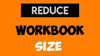 MS Excel : How to Reduce Excel Workbook Size