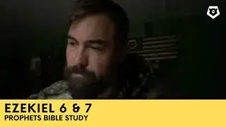 Ezekiel 6 & 7 - The Prophets Bible Study
