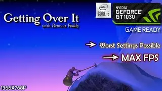 Getting Over It [PC] || GT 1030 ~Worst Possible Settings to Achieve Maximum FPS (1366x768p).