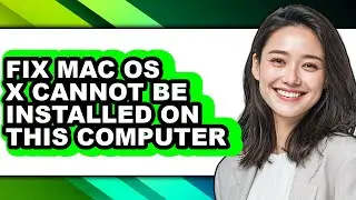 How to Fix Mac Os X Cannot Be Installed on This Computer (only Way)