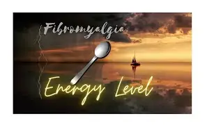Fibromyalgia and Spoons/Energy Levels