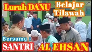 BELAJAR TILAWAH BERSAMA SANTRI, Pak Lurah takjub dengan suara merdu PARA SANTRI AL - EHSAN !!!