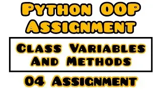 Python OOP Assignment | Assignment 04 Class Variables and Methods | Python Tutorial for Beginners