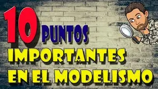 10 PUNTOS IMPORTANTES EN EL MODELISMO