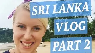SRI LANKA VLOG - PART 2