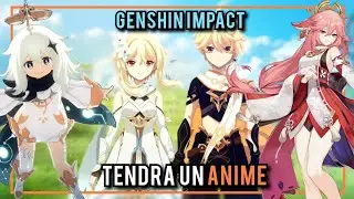 ¡¡Genshin Impact Tendra un Anime!!