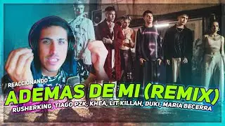 REACCIONANDO | ADEMAS DE MI REMIX - Rusherking, Tiago PZK, KHEA, LIT Killah, Duki, Maria Becerra