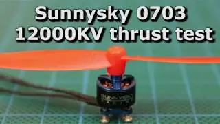 Sunnysky 0703 12000kv motor thrust test