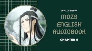 Chapter 6 - MDZS English Audiobook | Luna Minerva