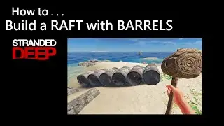 021 Stranded Deep: - How To Build a RAFT with BARRELS