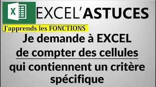 EXCEL : COMMENT COMPTER DES CELLULES QUI CONTIENNENT UN CRITÈRE SPÉCIFIQUE ?