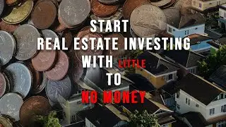 How To Get Started in Real Estate Investing With Little To No Money Down
