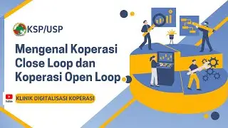 MENGENAL KOPERASI CLOSE LOOP DAN KOPERASI OPEN LOOP