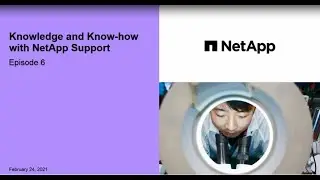 Knowledge and Know-how with NetApp Support – Episode 6