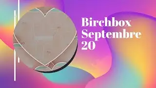 Unboxing : Birchbox Septembre 20
