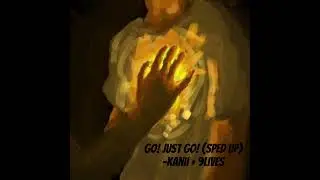 go! just go! (sped up) -kanii + 9lives.