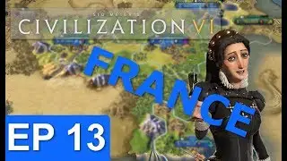Civ 6 - France Strategy - Episode 13