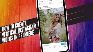 How To Create Vertical Instagram Videos a Tutorial in Adobe Premiere Pro | How To Film Weddings