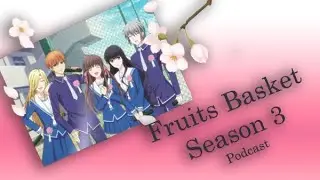 Fruits Basket Podcast - S3 (Ep13)