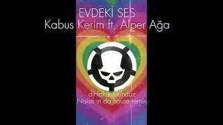 EVDEKİ SES-Kabus Kerim ft, Alper Ağa djHakanGündüz Noise in da house remix