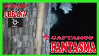 FANTASMA se nos aparece en exploración URBANA ¡tienes que verlo