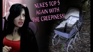 Super Creepy Nuke's Top 5!