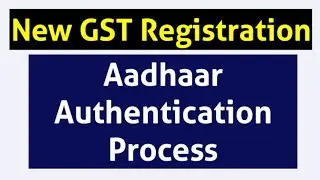 Aadhaar Authentication in GST Registration. Aadhaar Authentication under GST