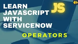 #4 Operators in JavaScript | Learn JavaScript with ServiceNow | ServiceNow JavaScript Tutorial