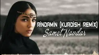 Rindamin Kurdish Remix - Samet Navdar