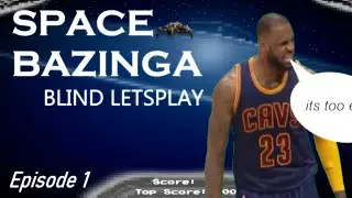 Let's Play! [BLIND] - Space Bazinga - Part 1 