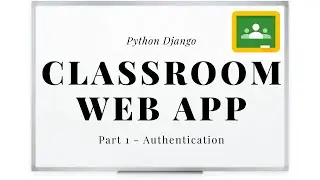 Django Project - Classroom: Authentication (Part 1)