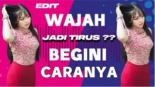 TUTORIAL EDIT WAJAH JADI TIRUS