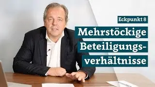 Eckpunkt 8: Mehrstöckige Beteiligungsverhältnisse