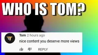 Who is Tom and why is he commenting on so many YouTube videos?