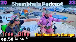 True Glue talks ep.50 [Shambhala Podcast 2023] w/Tire Roasters Garage