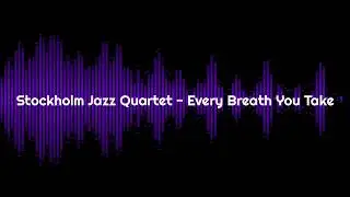 Stockholm Jazz Quartet - Every Breath You Take