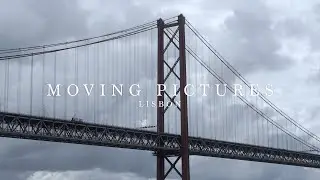 MOVING PICTURES - LISBON (4K)