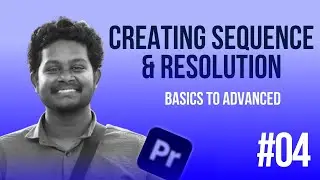 #04 Creating Sequence & Understanding Resolution | Mastering Premiere Pro தமிழ் | Adobe Premiere Pro