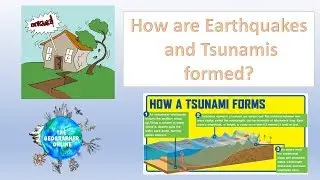 How are Earthquakes and Tsunamis formed?