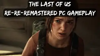 The Last of Us PC Gameplay - Re Re Remaster