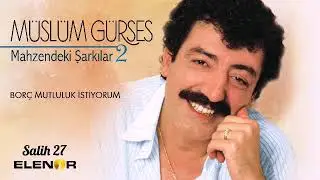 MÜSLÜM GÜRSES MAZİDEKİ ŞARKILAR 2( BORÇ MUTLLUK İSTİYORUM)