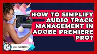 How To Simplify Audio Track Management In Adobe Premiere Pro? - Design Tool Unlocked