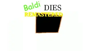 I Killed Baldi... [Baldi Dies Remastered] (Baldi's Basics Mod)