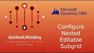 Configure Nested Editable Sub-grid | Dynamics CRM 365 (CE)