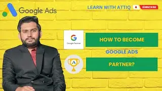Lecture 204 - How to Become Google Ads Partner?