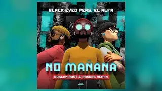 Black Eyed Peas, El Alfa - NO MAÑANA (Ruslan Rost & Rakurs Remix)