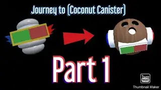 Journey to (Coconut Canister) part 1