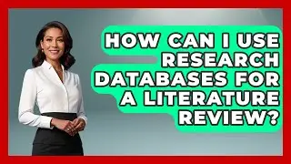 How Can I Use Research Databases For A Literature Review? - High School Toolkit
