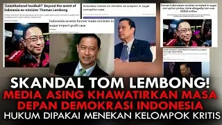 SKANDAL TOM LEMBONG! MEDIA ASING KHAWATIRKAN MASA DEPAN DEMOKRASI INDONESIA.