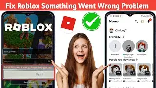 Fix Roblox Something Went Wrong Please Try Again Later | Error While Login On Mobile - 2025